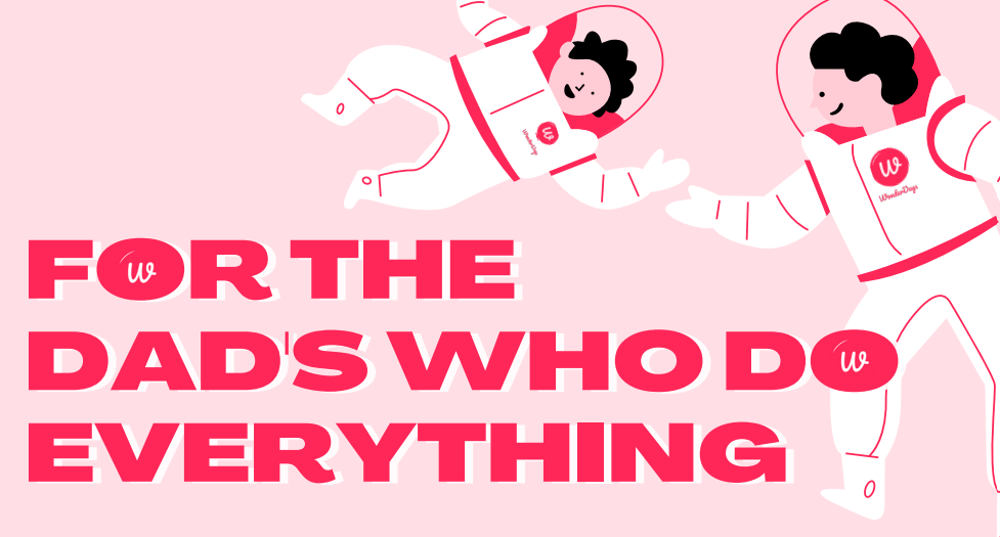 a graphic in shades of pink of a dad and a child dressed as astronauts with the text for the dads who do everything alongside them